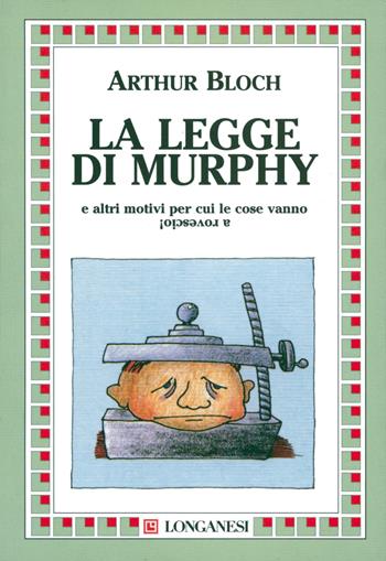 La legge di Murphy e altri motivi per cui le cose vanno a rovescio! - Arthur Bloch - Libro Longanesi 1988, La piccola Gaja scienza | Libraccio.it