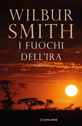 I fuochi dell'ira - Wilbur Smith - Libro Longanesi 1988, La Gaja scienza | Libraccio.it