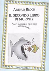 Il secondo libro di Murphy. Nuovi motivi per cui le cose vanno storte!