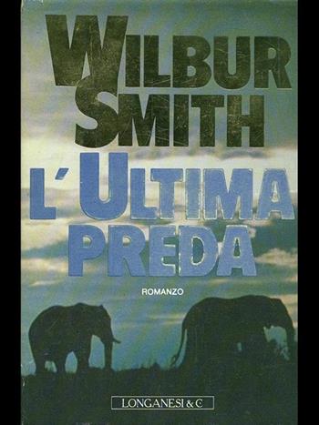 L' ultima preda - Wilbur Smith - Libro Longanesi 1992, La Gaja scienza | Libraccio.it