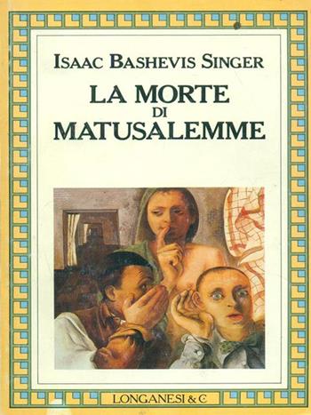 La morte di Matusalemme - Isaac Bashevis Singer - Libro Longanesi 1989, La Gaja scienza | Libraccio.it