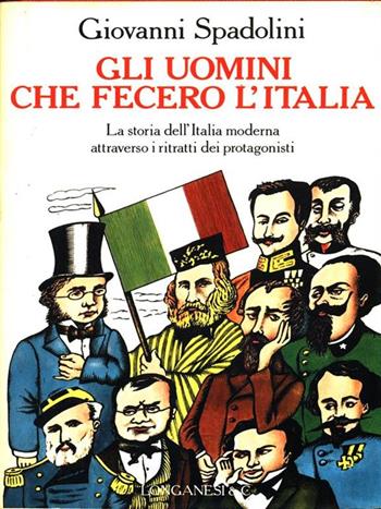 Gli uomini che fecero l'Italia. Vol. 1 - Giovanni Spadolini - Libro Longanesi 1989, Il Cammeo | Libraccio.it