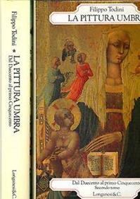 La pittura umbra. Dal Duecento al primo Cinquecento - Filippo Todini - Libro Longanesi 1989, I grandi libri | Libraccio.it