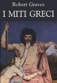 I miti greci - Robert Graves - Libro Longanesi 1992, Il Cammeo. Miti | Libraccio.it