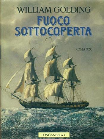 Fuoco sottocoperta - William Golding - Libro Longanesi 1990, La Gaja scienza | Libraccio.it