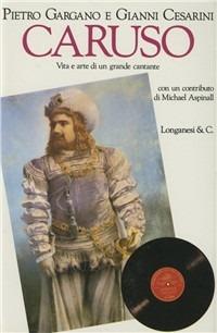 Caruso. Vita e arte di un grande cantante - Pietro Gargano, Giovanni Cesarini - Libro Longanesi 1990, Il Cammeo | Libraccio.it