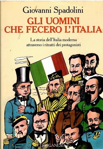 Gli uomini che fecero l'Italia. Vol. 1 - Giovanni Spadolini - Libro Longanesi 1990, Il piccolo Cammeo | Libraccio.it