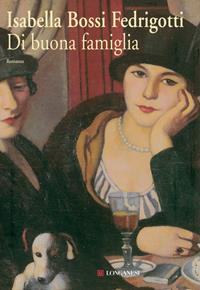 Di buona famiglia - Isabella Bossi Fedrigotti - Libro Longanesi 1991, La Gaja scienza | Libraccio.it