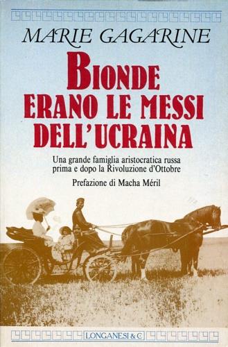 Bionde erano le messi dell'Ucraina - Marie Gagarine - Libro Longanesi 1992, La Gaja scienza | Libraccio.it