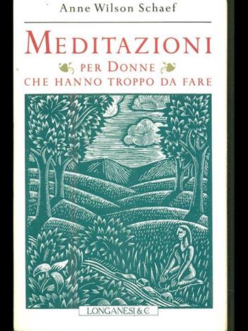 Meditazioni per donne che hanno troppo da fare - Anne Wilson Schaef - Libro Longanesi 1992, Il piccolo Cammeo | Libraccio.it