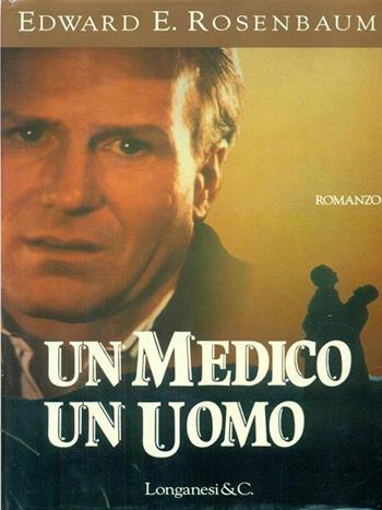 Un medico, un uomo - Edward E. Rosenbaum - Libro Longanesi 1992, La Gaja scienza | Libraccio.it