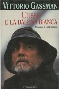 Ulisse e la Balena bianca - Vittorio Gassman - Libro Longanesi 1992, La Gaja scienza | Libraccio.it