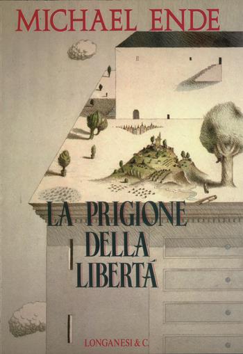 La prigione della libertà - Michael Ende - Libro Longanesi 1993, La Gaja scienza | Libraccio.it