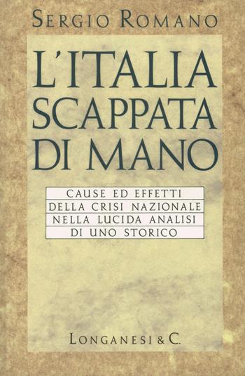 L'Italia scappata di mano - Sergio Romano - Libro Longanesi 1993, Nuovo Cammeo | Libraccio.it