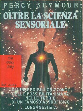 Oltre la scienza sensoriale - Percy Seymour - Libro Longanesi 1994, Il Cammeo | Libraccio.it