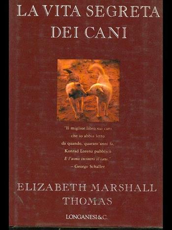 La vita segreta dei cani - Elizabeth Marshall Thomas - Libro Longanesi 1994, Il Cammeo | Libraccio.it