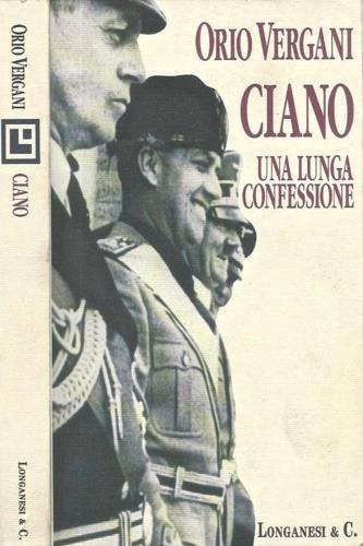 Ciano. Una lunga confessione - Orio Vergani - Libro Longanesi 1994, Il Cammeo | Libraccio.it