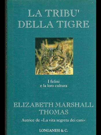 La tribù della tigre. I felini e la loro cultura - Elizabeth Marshall Thomas - Libro Longanesi 1994, Il Cammeo | Libraccio.it