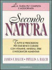 Secondo natura - James Balch, Phyllis Balch - Libro Longanesi 1995, La vostra via. Grandi guide | Libraccio.it