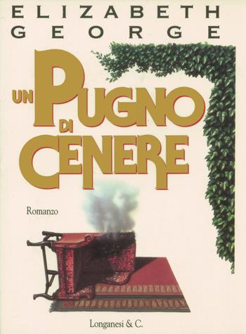 Un pugno di cenere - Elizabeth George - Libro Longanesi 1995, La Gaja scienza | Libraccio.it