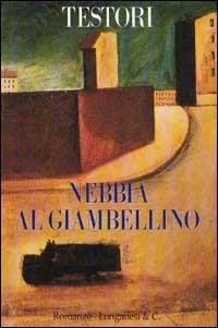 Nebbia al Giambellino - Giovanni Testori - Libro Longanesi 1995, La Gaja scienza | Libraccio.it