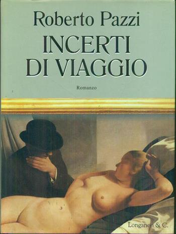 Incerti di viaggio - Roberto Pazzi - Libro Longanesi 1996, La Gaja scienza | Libraccio.it
