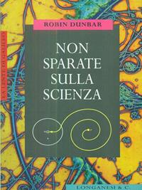 Non sparate sulla scienza - Robin Dunbar - Libro Longanesi 1996, La lente di Galileo | Libraccio.it