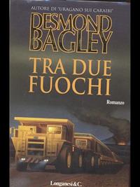 Tra due fuochi - Desmond Bagley - Libro Longanesi 1996, La Gaja scienza | Libraccio.it