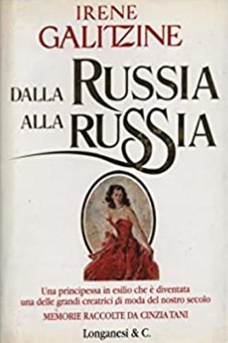 Dalla Russia alla Russia. Una principessa in esilio che è diventata una delle grandi creatrici di moda del nostro secolo - Irene Galitzine - Libro Longanesi 1996, Il Cammeo | Libraccio.it