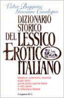 Dizionario storico del lessico erotico italiano. Metafore, eufemismi, oscenità, doppi sensi, parole dotte e parole basse in otto secoli di letteratura italiana - Valter Boggione, Giovanni Casalegno - Libro Longanesi 1996, I grandi libri | Libraccio.it