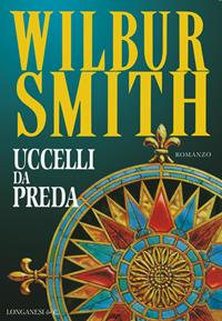 Uccelli da preda - Wilbur Smith - Libro Longanesi 1997, La Gaja scienza | Libraccio.it