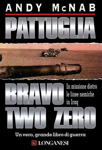 Pattuglia Bravo two zero - Andy McNab - Libro Longanesi 1997, I grandi libri d'azione | Libraccio.it