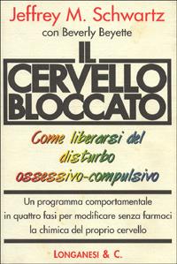 Il cervello bloccato. Come liberarsi del disturbo ossessivo-compulsivo - Jeffrey Schwartz - Libro Longanesi 1997, Il Cammeo | Libraccio.it