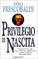 Privilegio di nascita. L'aristocrazia ieri e oggi: come e perché sono cambiati la vita, i costumi e l'influenza della nobiltà italiana - Dino Frescobaldi - Libro Longanesi 1997, Il Cammeo | Libraccio.it