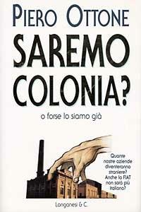 Saremo colonia? - Piero Ottone - Libro Longanesi 1997, Il Cammeo | Libraccio.it