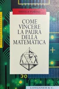 Come vincere la paura della matematica - Sheila Tobias - Libro Longanesi 1998, La lente di Galileo | Libraccio.it