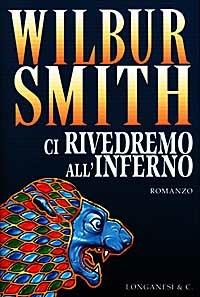 Ci rivedremo all'inferno - Wilbur Smith - Libro Longanesi 1998, La Gaja scienza | Libraccio.it