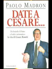 Date a Cesare... Da boiardo di Stato a leader carismatico: la vita di Cesare Romiti