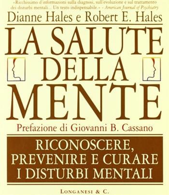 La salute della mente. Riconoscere, prevenire e curare i disturbi mentali - Dianne Hales, Robert Hales - Libro Longanesi 1998, Il Cammeo. Uomo, cervello, ambiente | Libraccio.it