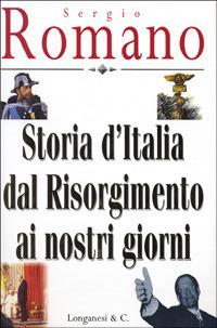 Storia d'Italia dal Risorgimento ai nostri giorni - Sergio Romano - Libro Longanesi 1998, Nuovo Cammeo | Libraccio.it
