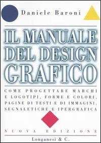 Il manuale del design grafico - Daniele Baroni - Libro Longanesi 1999, La vostra via. Grandi guide | Libraccio.it