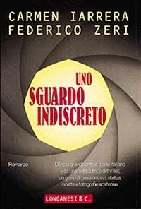 Uno sguardo indiscreto - Carmen Iarrera, Federico Zeri - Libro Longanesi 1999, La Gaja scienza | Libraccio.it
