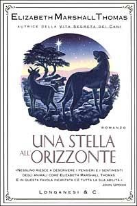 Una stella all'orizzonte - Elizabeth Marshall Thomas - Libro Longanesi 1999, La Gaja scienza | Libraccio.it