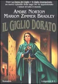 Il Giglio Dorato - André Norton, Marion Zimmer Bradley - Libro Longanesi 2002, La Gaja scienza | Libraccio.it