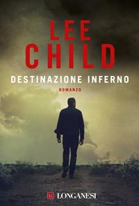 Destinazione inferno - Lee Child - Libro Longanesi 2001, La Gaja scienza | Libraccio.it