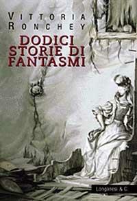 Dodici storie di fantasmi - Vittoria Ronchey - Libro Longanesi 1999, La Gaja scienza | Libraccio.it