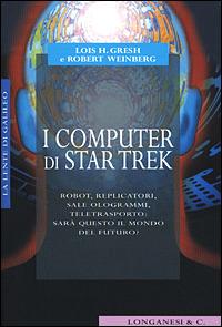 I computer di Star Trek - Lois H. Gresh, Robert A. Weinberg - Libro Longanesi 2001, La lente di Galileo | Libraccio.it