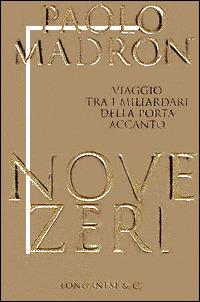 Nove zeri. Viaggio tra i miliardari della porta accanto - Paolo Madron - Libro Longanesi 2001, Il Cammeo | Libraccio.it