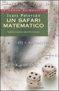 Un safari matematico. Quanto la matematica gioca nella nostra vita - Ivars Peterson - Libro Longanesi 2005, La lente di Galileo | Libraccio.it