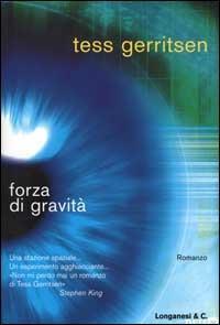 Forza di gravità - Tess Gerritsen - Libro Longanesi 2000, La Gaja scienza | Libraccio.it